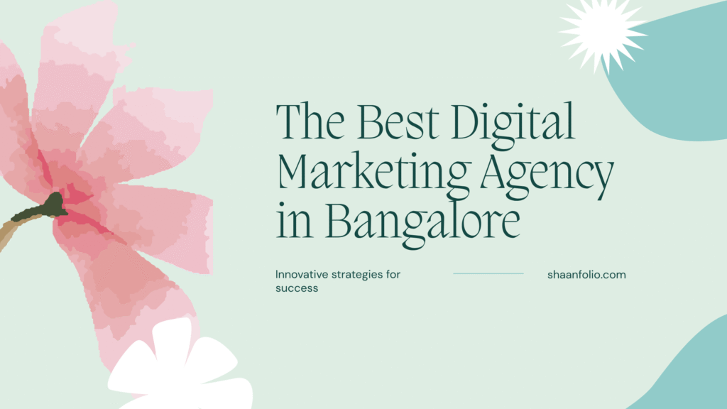 Image shows best digital marketing agency in bangalore written with the website of shaanfolio.com given on a light green banner with flowers.